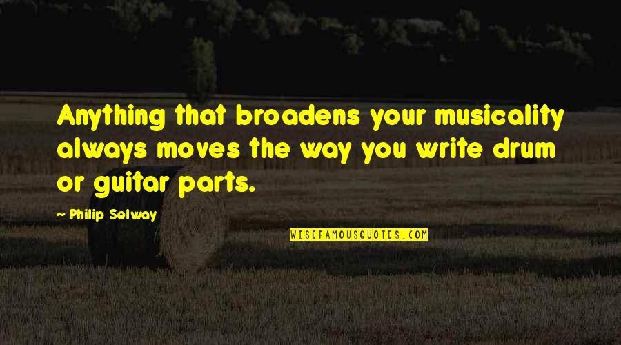 Selling Services Quotes By Philip Selway: Anything that broadens your musicality always moves the