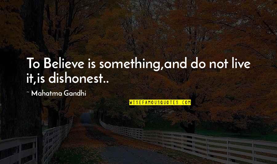 Selling Things Quotes By Mahatma Gandhi: To Believe is something,and do not live it,is