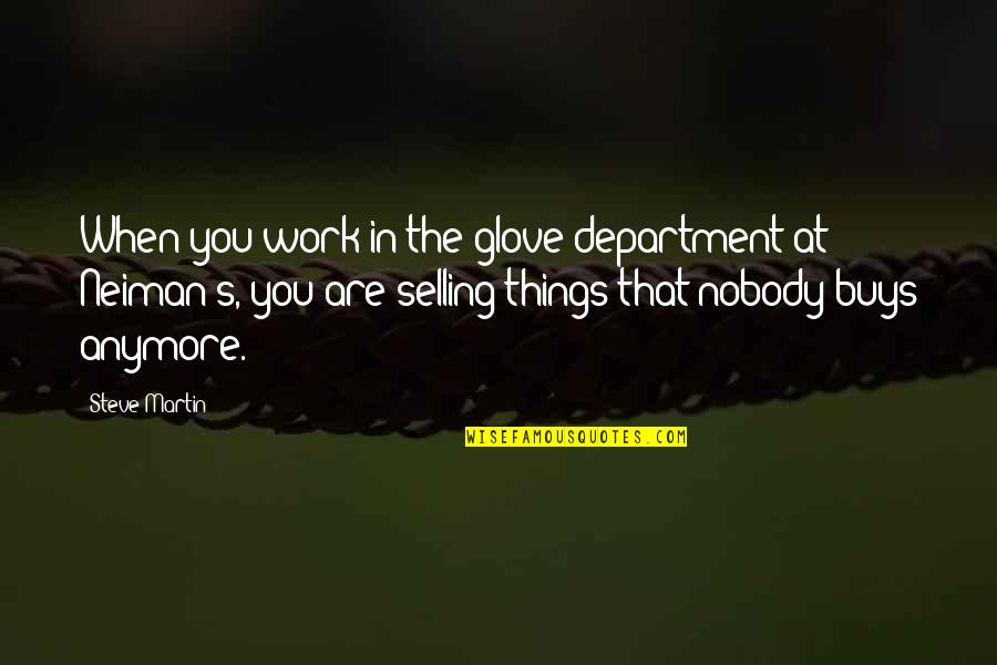 Selling Things Quotes By Steve Martin: When you work in the glove department at
