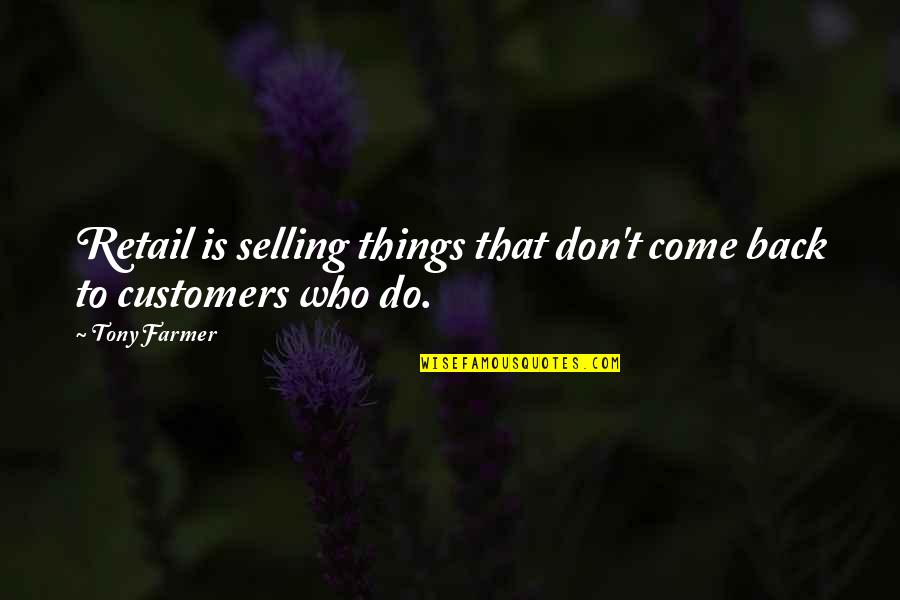 Selling Things Quotes By Tony Farmer: Retail is selling things that don't come back