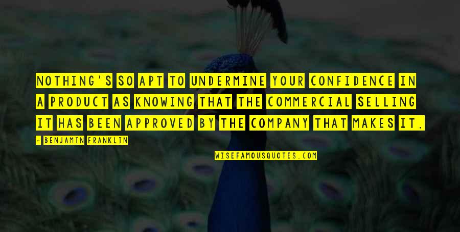 Selling With Confidence Quotes By Benjamin Franklin: Nothing's so apt to undermine your confidence in Selling With Confidence Quotes By Benjamin Franklin: Nothing's so apt to undermine your confidence in
