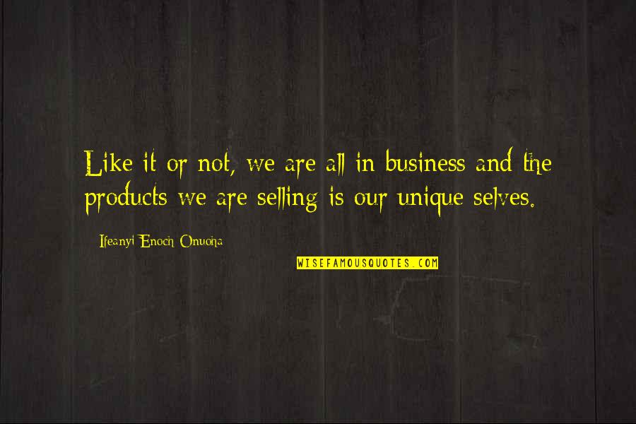 Selling Your Business Quotes By Ifeanyi Enoch Onuoha: Like it or not, we are all in