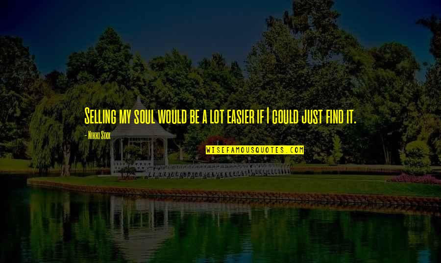 Selling Your Soul Quotes By Nikki Sixx: Selling my soul would be a lot easier