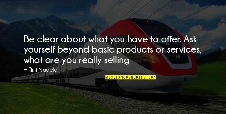 Selling Yourself Quotes By Timi Nadela: Be clear about what you have to offer.