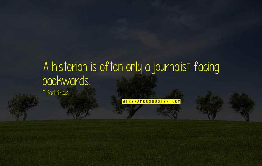 Sellinger Hall Quotes By Karl Kraus: A historian is often only a journalist facing