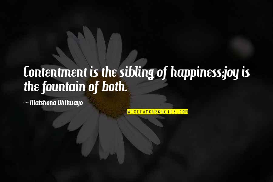 Sellinger Scholars Quotes By Matshona Dhliwayo: Contentment is the sibling of happiness;joy is the