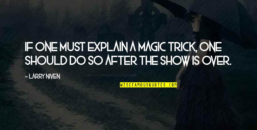 Sellings Vacations Quotes By Larry Niven: If one must explain a magic trick, one