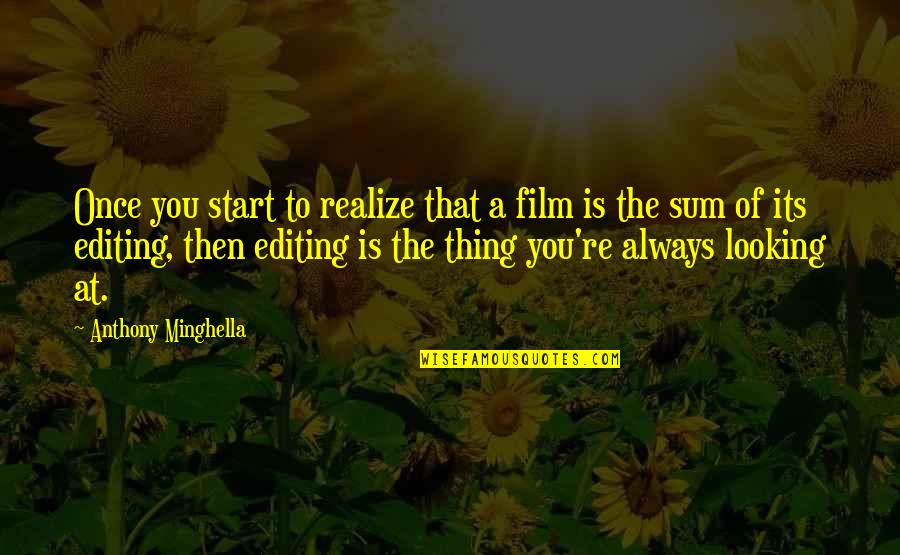 Sellis Bikes Quotes By Anthony Minghella: Once you start to realize that a film Sellis Bikes Quotes By Anthony Minghella: Once you start to realize that a film