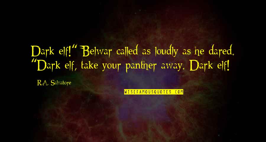 Sellner Studies Quotes By R.A. Salvatore: Dark elf!" Belwar called as loudly as he