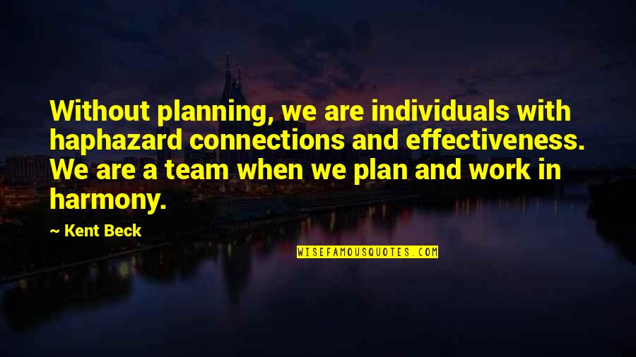 Sellon Farms Quotes By Kent Beck: Without planning, we are individuals with haphazard connections