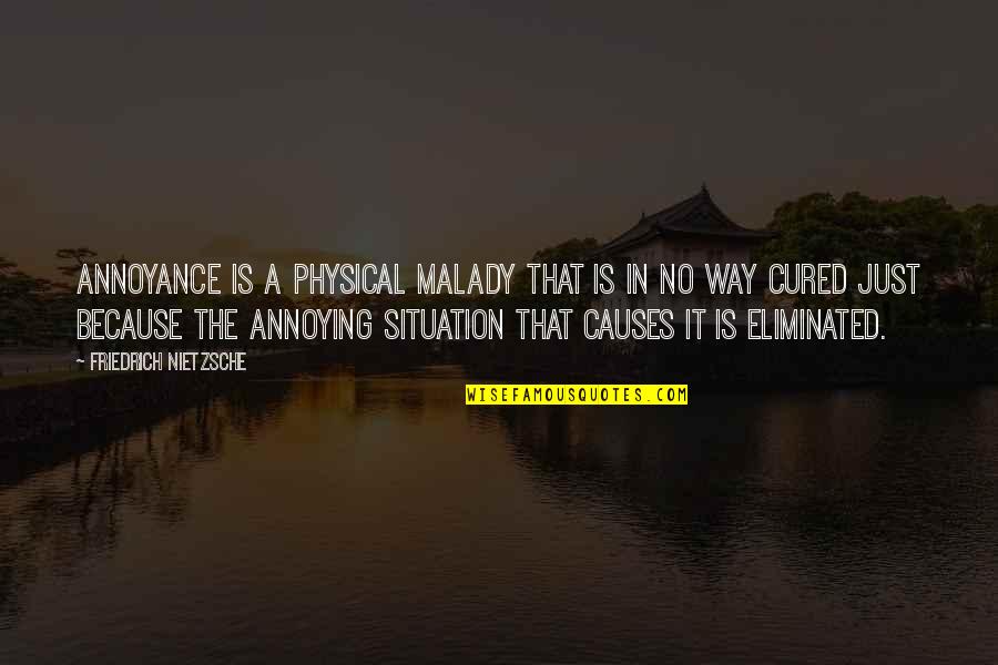 Sellout Friends Quotes By Friedrich Nietzsche: Annoyance is a physical malady that is in