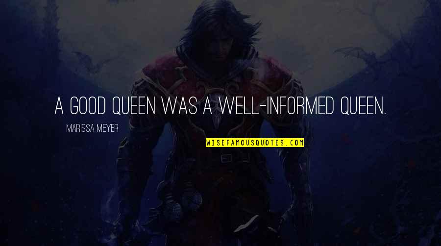 Sells Raw Story Quotes By Marissa Meyer: A good queen was a well-informed queen. Sells Raw Story Quotes By Marissa Meyer: A good queen was a well-informed queen.