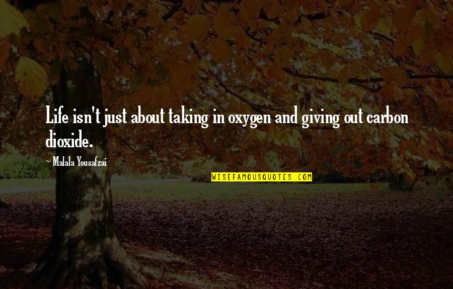 Sells Rawhide Quotes By Malala Yousafzai: Life isn't just about taking in oxygen and Sells Rawhide Quotes By Malala Yousafzai: Life isn't just about taking in oxygen and