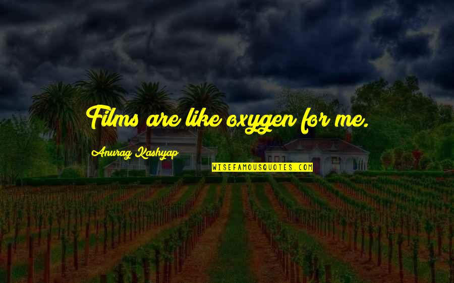 Sellus Wilder Quotes By Anurag Kashyap: Films are like oxygen for me. Sellus Wilder Quotes By Anurag Kashyap: Films are like oxygen for me.