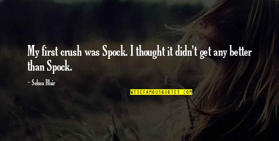 Selma Blair Quotes By Selma Blair: My first crush was Spock. I thought it