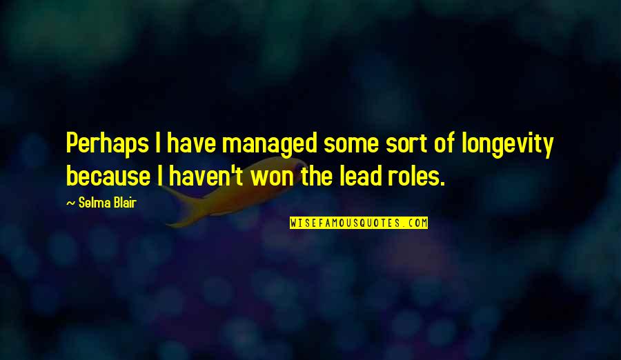 Selma Blair Quotes By Selma Blair: Perhaps I have managed some sort of longevity