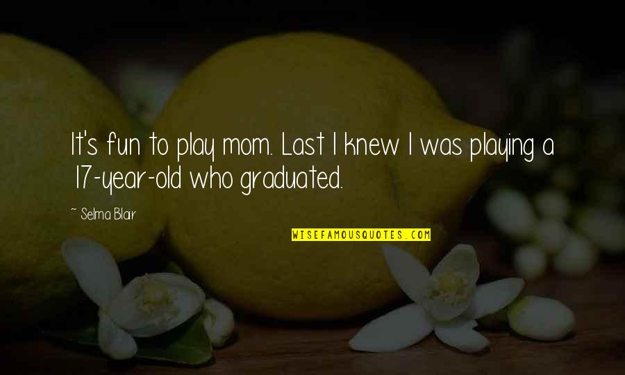 Selma Blair Quotes By Selma Blair: It's fun to play mom. Last I knew