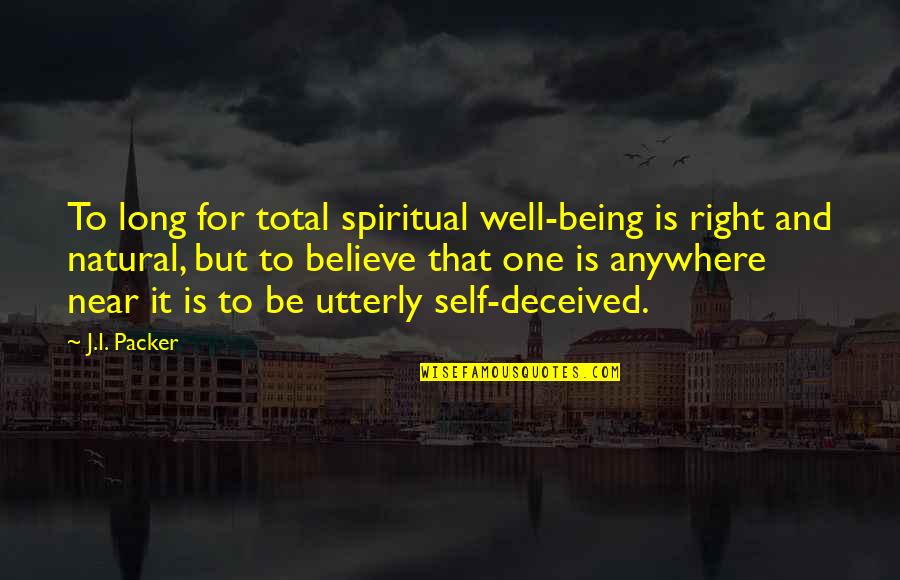 Selma Lagerlof Quotes By J.I. Packer: To long for total spiritual well-being is right