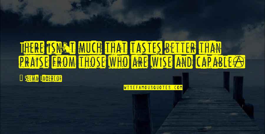 Selma Lagerlof Quotes By Selma Lagerlof: There isn't much that tastes better than praise
