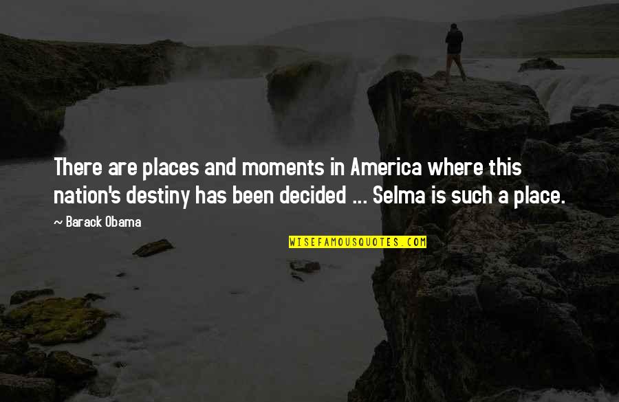 Selma Quotes By Barack Obama: There are places and moments in America where