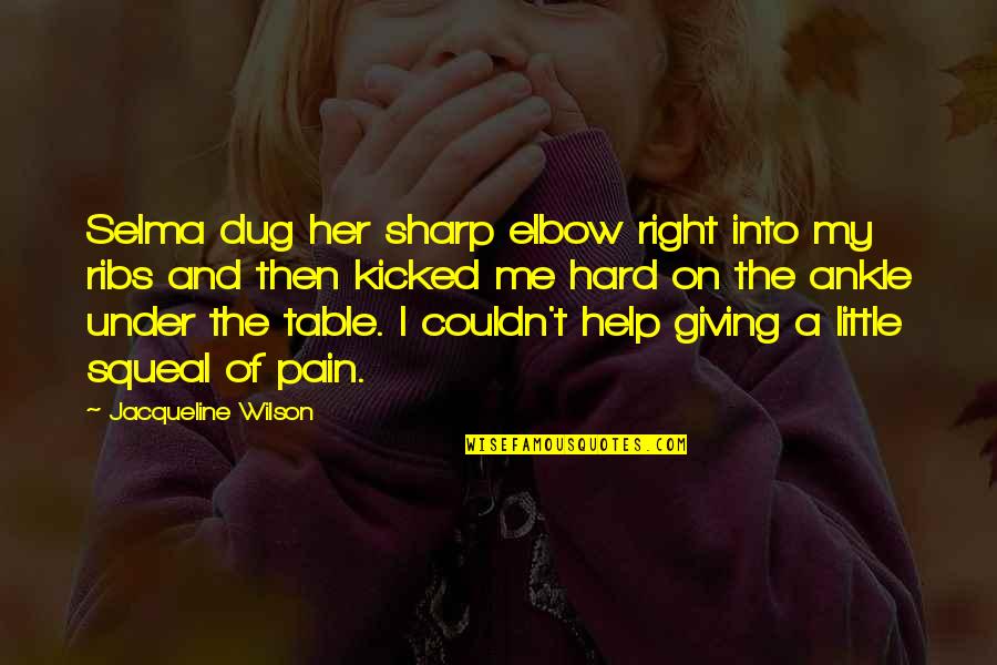 Selma Quotes By Jacqueline Wilson: Selma dug her sharp elbow right into my Selma Quotes By Jacqueline Wilson: Selma dug her sharp elbow right into my