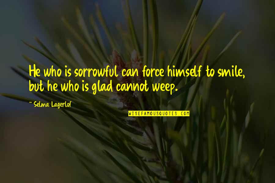 Selma Quotes By Selma Lagerlof: He who is sorrowful can force himself to