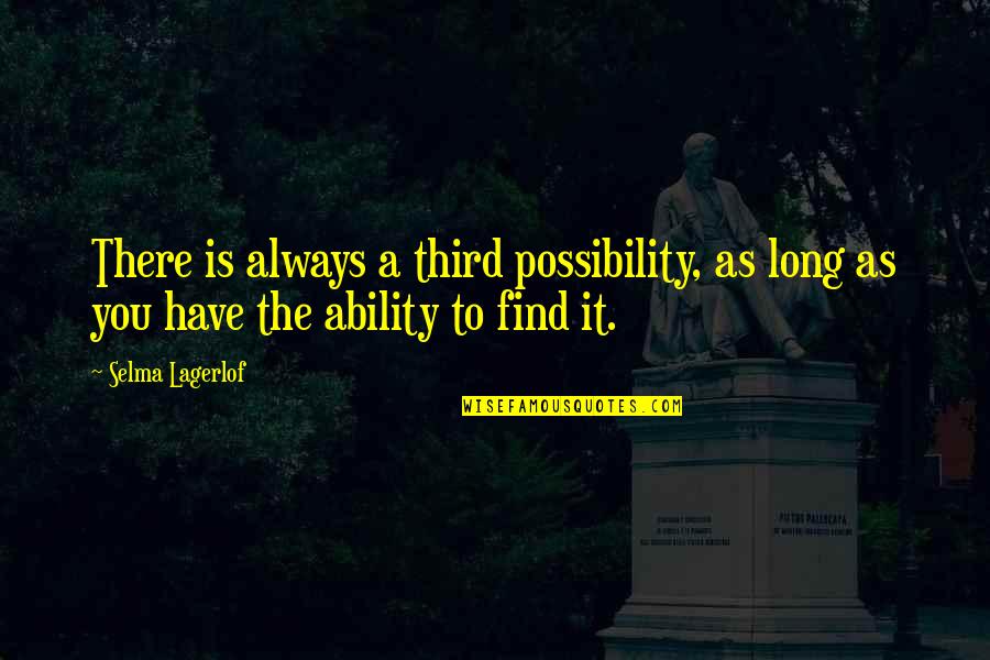 Selma Quotes By Selma Lagerlof: There is always a third possibility, as long