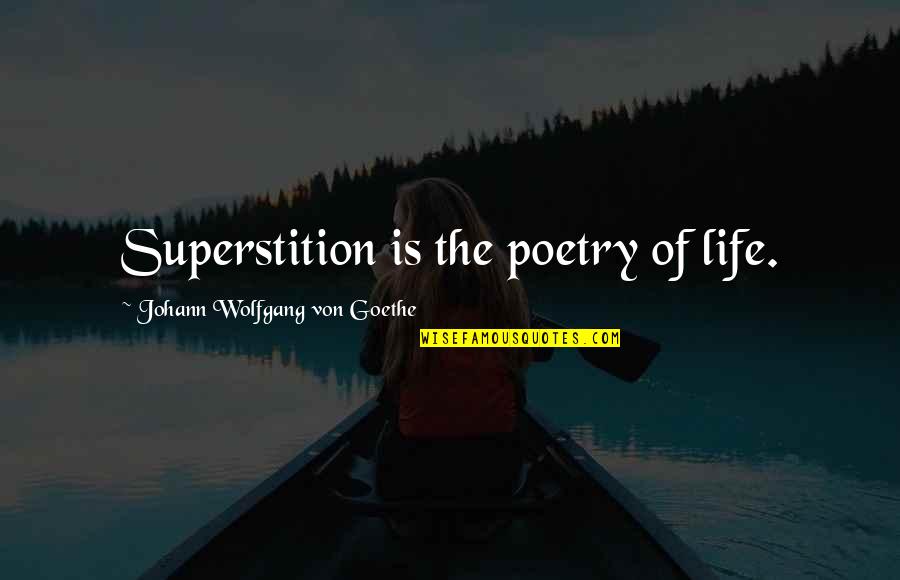 Selma To Montgomery Quotes By Johann Wolfgang Von Goethe: Superstition is the poetry of life.