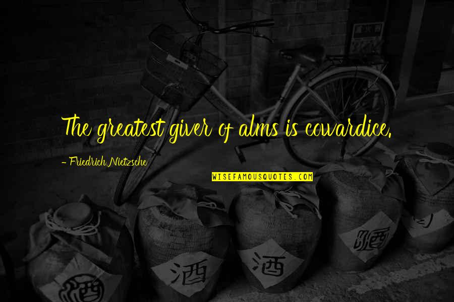 Selmar Battery Quotes By Friedrich Nietzsche: The greatest giver of alms is cowardice.