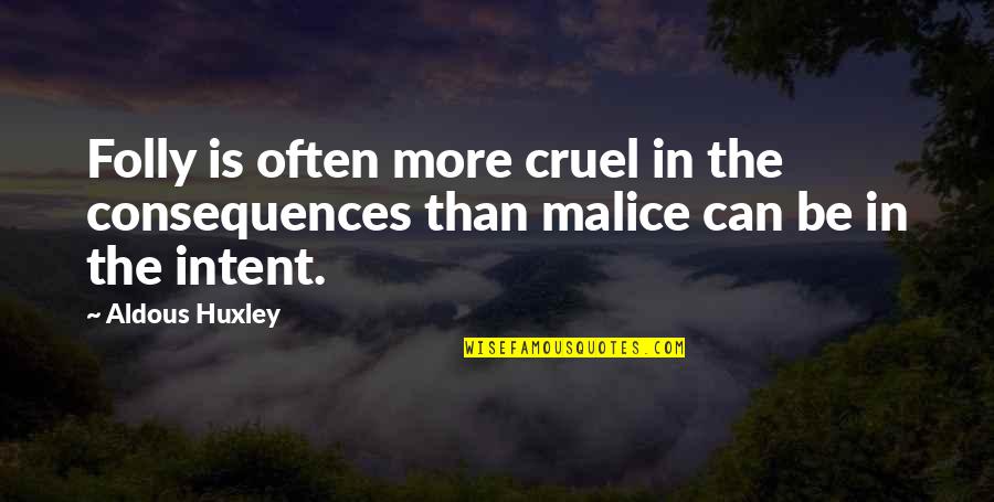 Selmark Bras Quotes By Aldous Huxley: Folly is often more cruel in the consequences