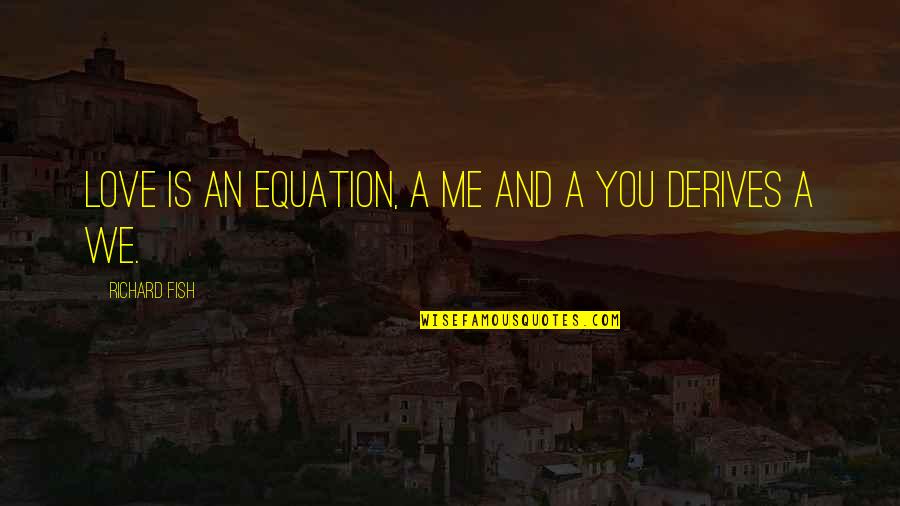 Selmark Bras Quotes By Richard Fish: Love is an equation, a me and a