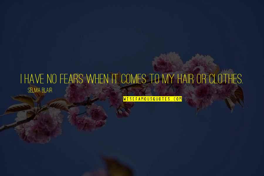 Selma's Quotes By Selma Blair: I have no fears when it comes to