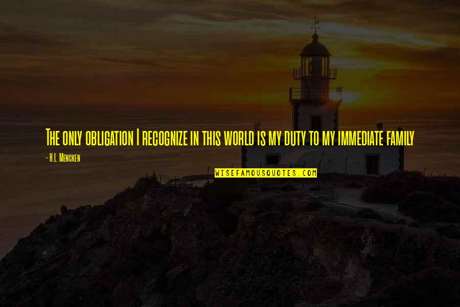 Selmi Chocolate Quotes By H.L. Mencken: The only obligation I recognize in this world