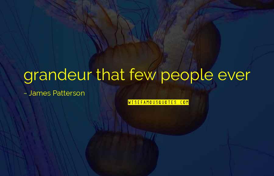 Selmi Chocolate Quotes By James Patterson: grandeur that few people ever Selmi Chocolate Quotes By James Patterson: grandeur that few people ever
