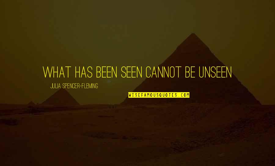 Selminha Recife Quotes By Julia Spencer-Fleming: What has been seen cannot be unseen Selminha Recife Quotes By Julia Spencer-Fleming: What has been seen cannot be unseen