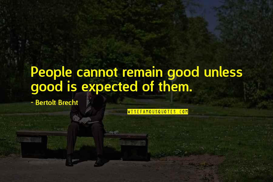 Selmo Cikotic Quotes By Bertolt Brecht: People cannot remain good unless good is expected