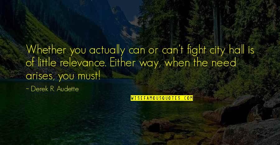 Selmo Cikotic Quotes By Derek R. Audette: Whether you actually can or can't fight city