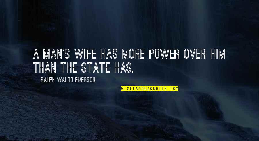 Selmy Quotes By Ralph Waldo Emerson: A man's wife has more power over him