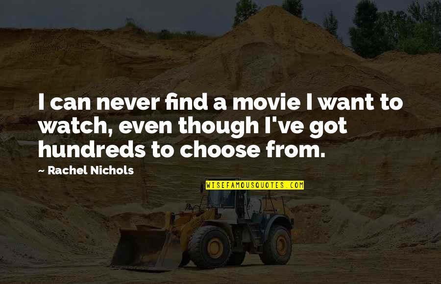 Selness Quotes By Rachel Nichols: I can never find a movie I want