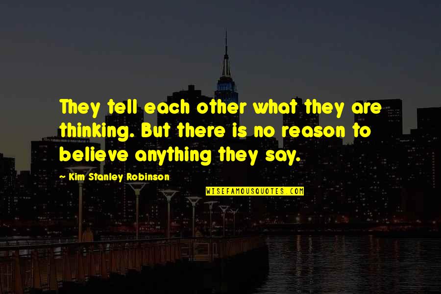 Seloken Quotes By Kim Stanley Robinson: They tell each other what they are thinking. Seloken Quotes By Kim Stanley Robinson: They tell each other what they are thinking.