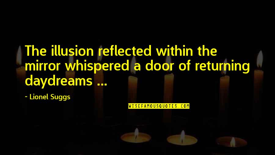 Seloken Quotes By Lionel Suggs: The illusion reflected within the mirror whispered a