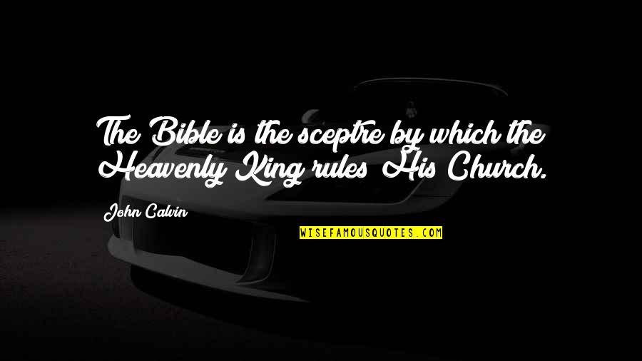 Selosang Babae Quotes By John Calvin: The Bible is the sceptre by which the