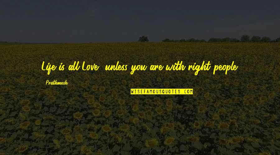 Selosang Babae Quotes By Prathmesh: Life is all Love, unless you are with