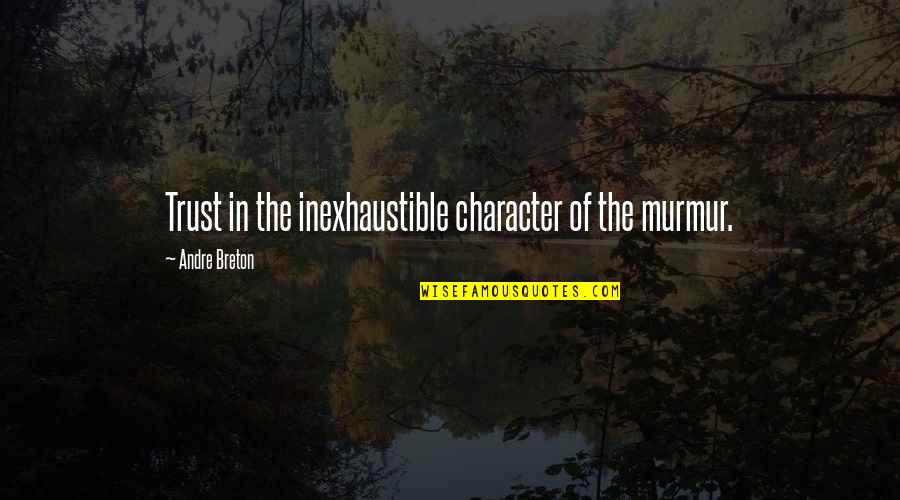 Selous Quotes By Andre Breton: Trust in the inexhaustible character of the murmur.