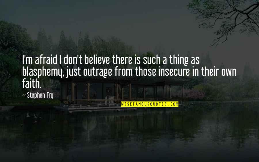 Selover Jim Quotes By Stephen Fry: I'm afraid I don't believe there is such