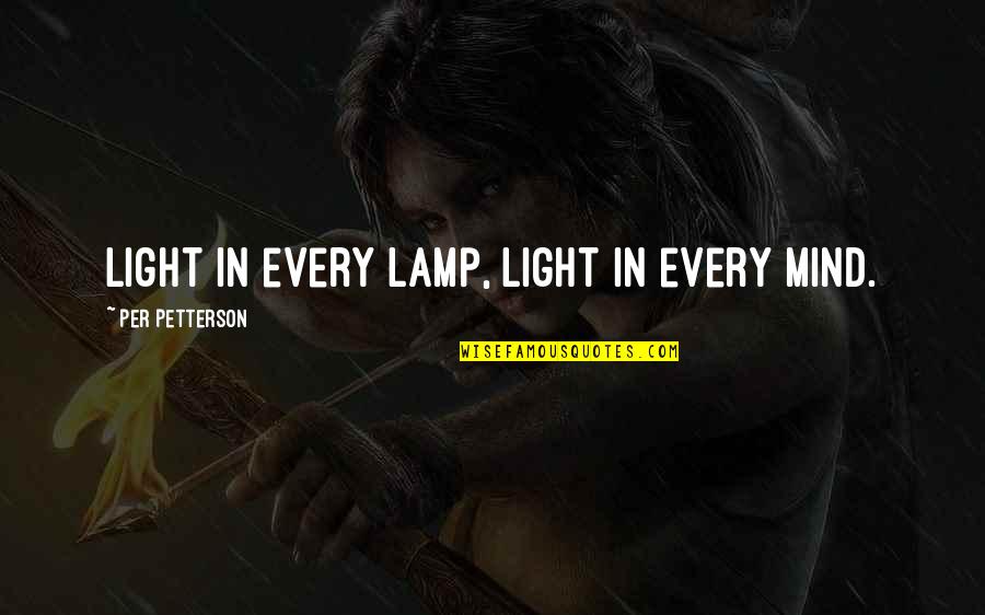 Selphie Tilmitt Quotes By Per Petterson: Light in every lamp, light in every mind. Selphie Tilmitt Quotes By Per Petterson: Light in every lamp, light in every mind.