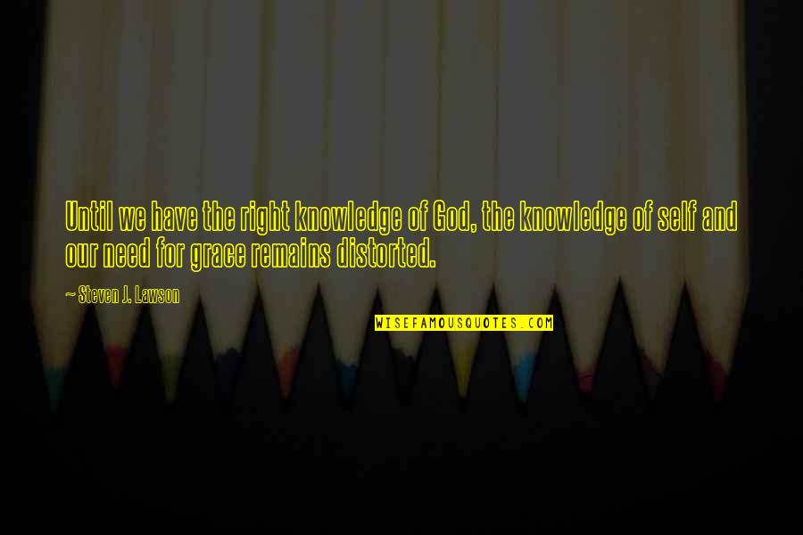 Selsdon High School Quotes By Steven J. Lawson: Until we have the right knowledge of God,