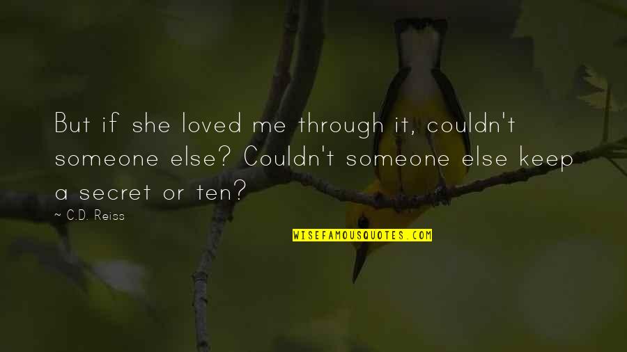 Selsdon Park Quotes By C.D. Reiss: But if she loved me through it, couldn't