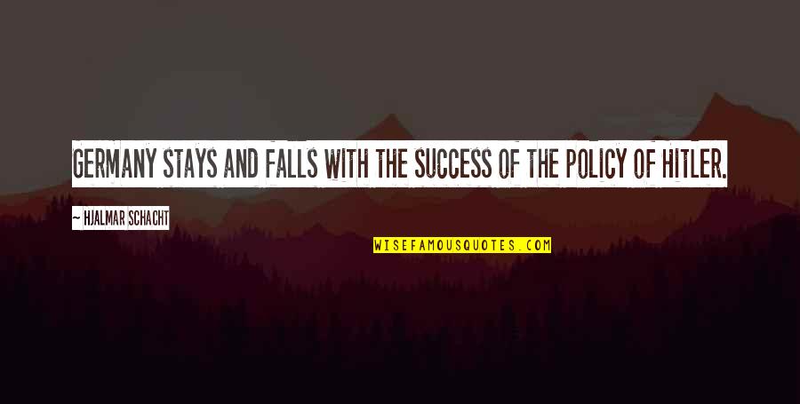 Selskabet For Interprofessionel Quotes By Hjalmar Schacht: Germany stays and falls with the success of