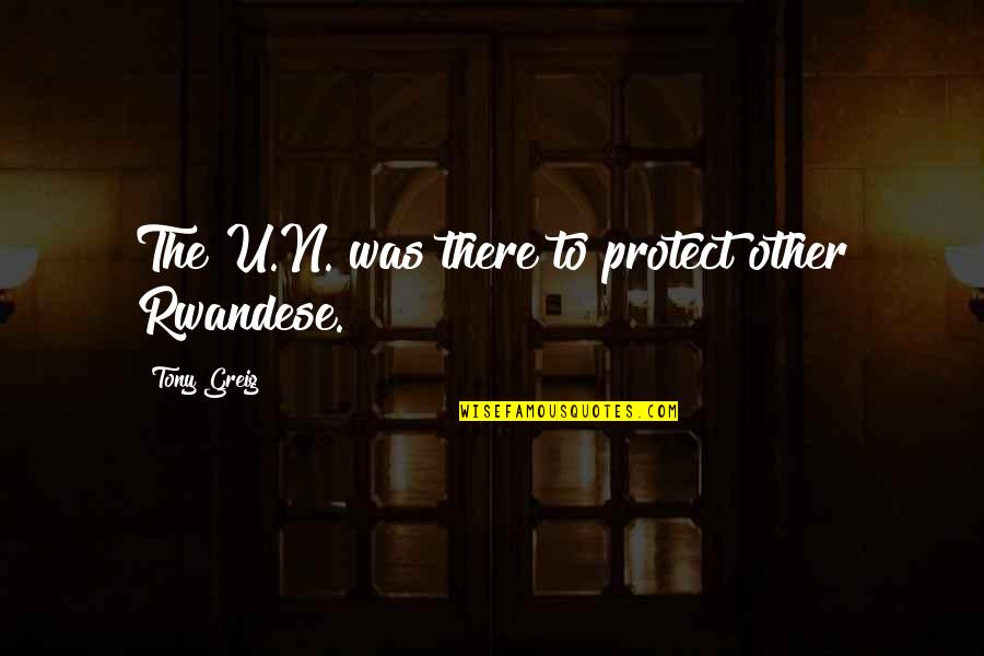 Selskabslokaler Quotes By Tony Greig: The U.N. was there to protect other Rwandese. Selskabslokaler Quotes By Tony Greig: The U.N. was there to protect other Rwandese.